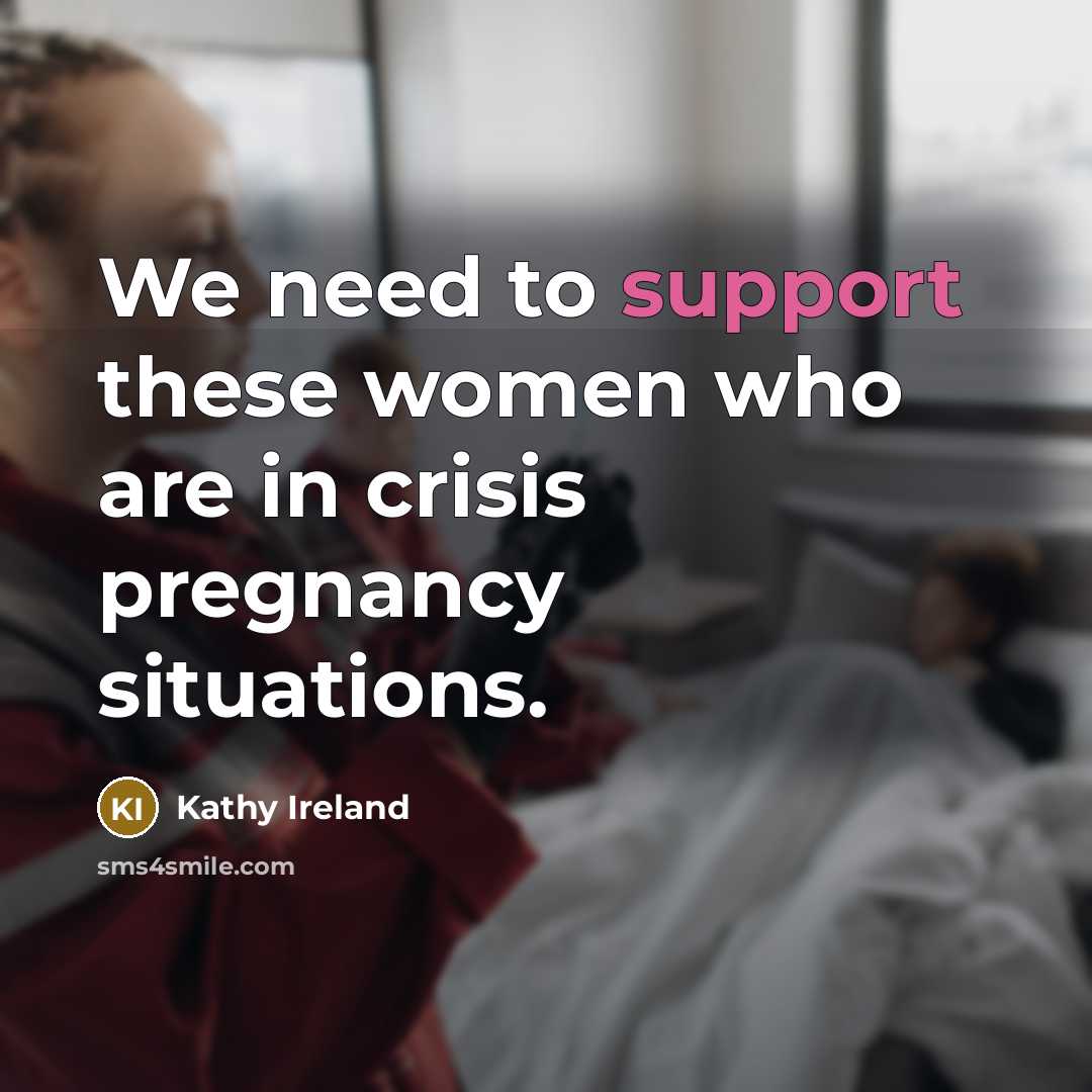 “We need to support these women who are in crisis…” quote by Kathy Ireland