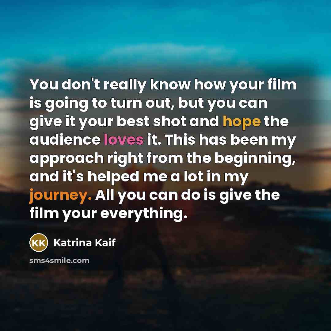 “You don't really know how your film is going to…” quote by Katrina Kaif
