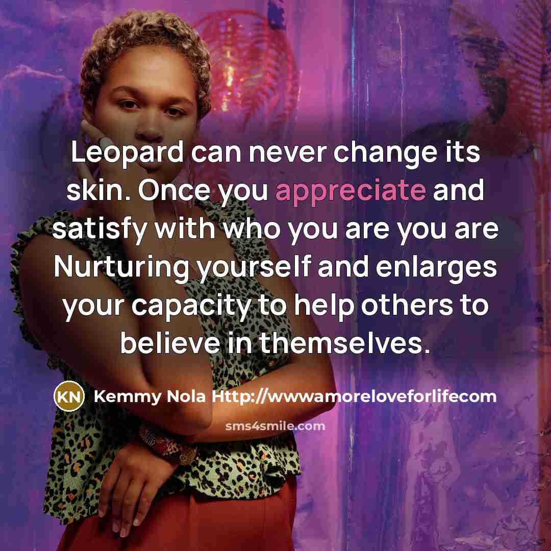“Leopard can never change its skin. Once you appreciate and…” quote by Kemmy Nola Http://wwwamoreloveforlifecom