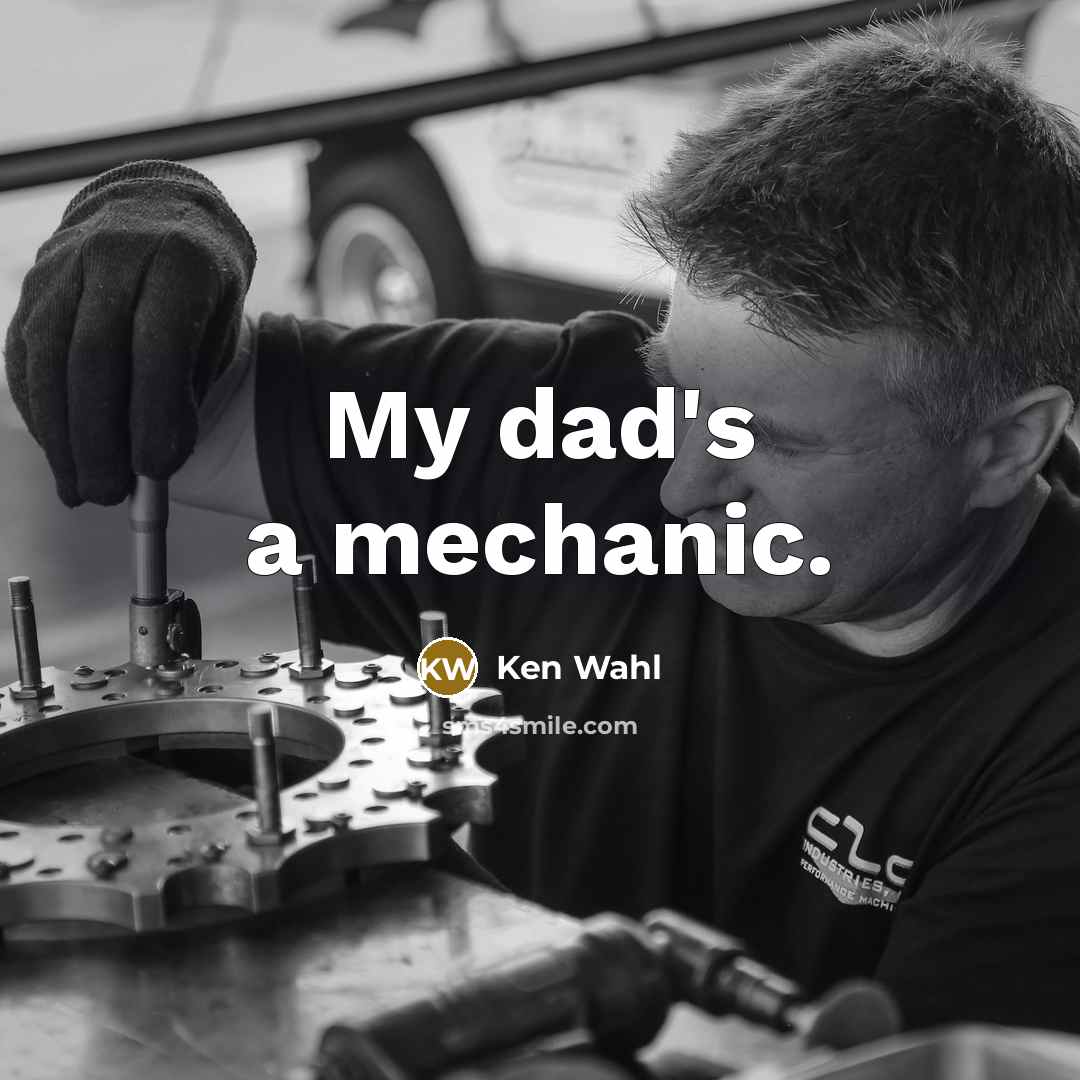 “My dad's a mechanic.…” quote by Ken Wahl