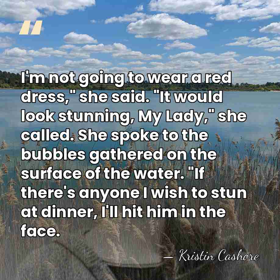 I'm not going to wear a red dress," she said. "It would&hellip; - Kristin Cashore