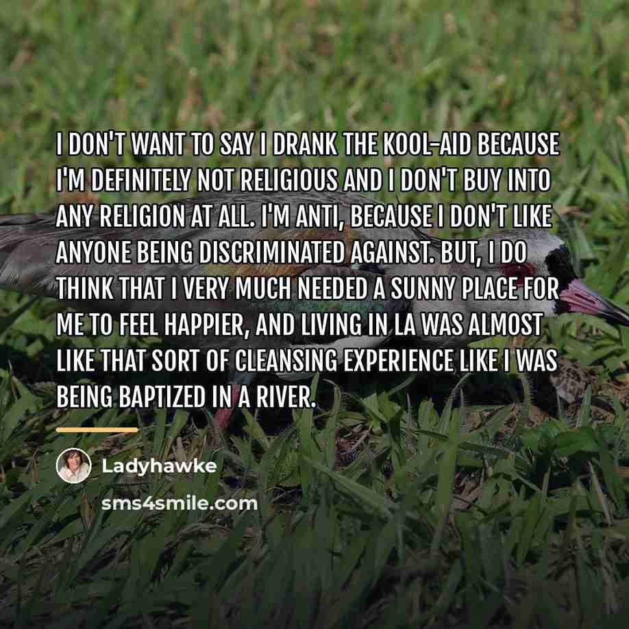 “I don't want to say I drank the Kool-Aid because…” quote by Ladyhawke
