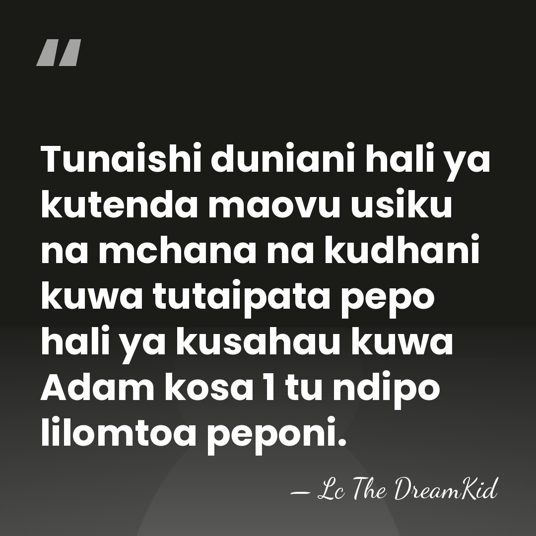 Tunaishi duniani hali ya kutenda maovu usiku na mchana na kudhani kuwa&hellip; - Lc The DreamKid
