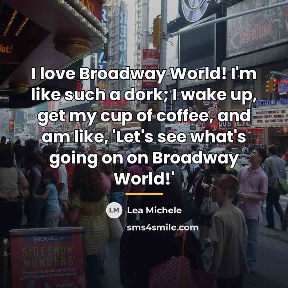 “I love Broadway World! I'm like such a dork; I…” quote by Lea Michele