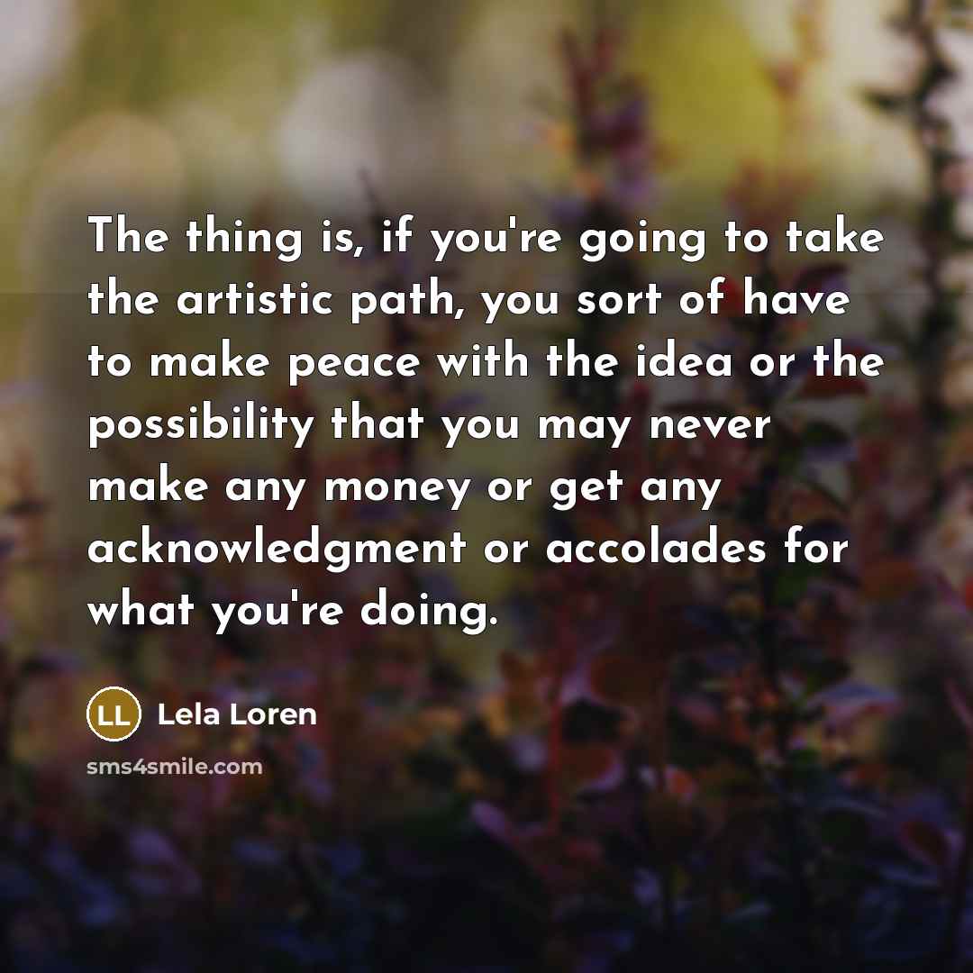 “The thing is, if you're going to take the artistic…” quote by Lela Loren