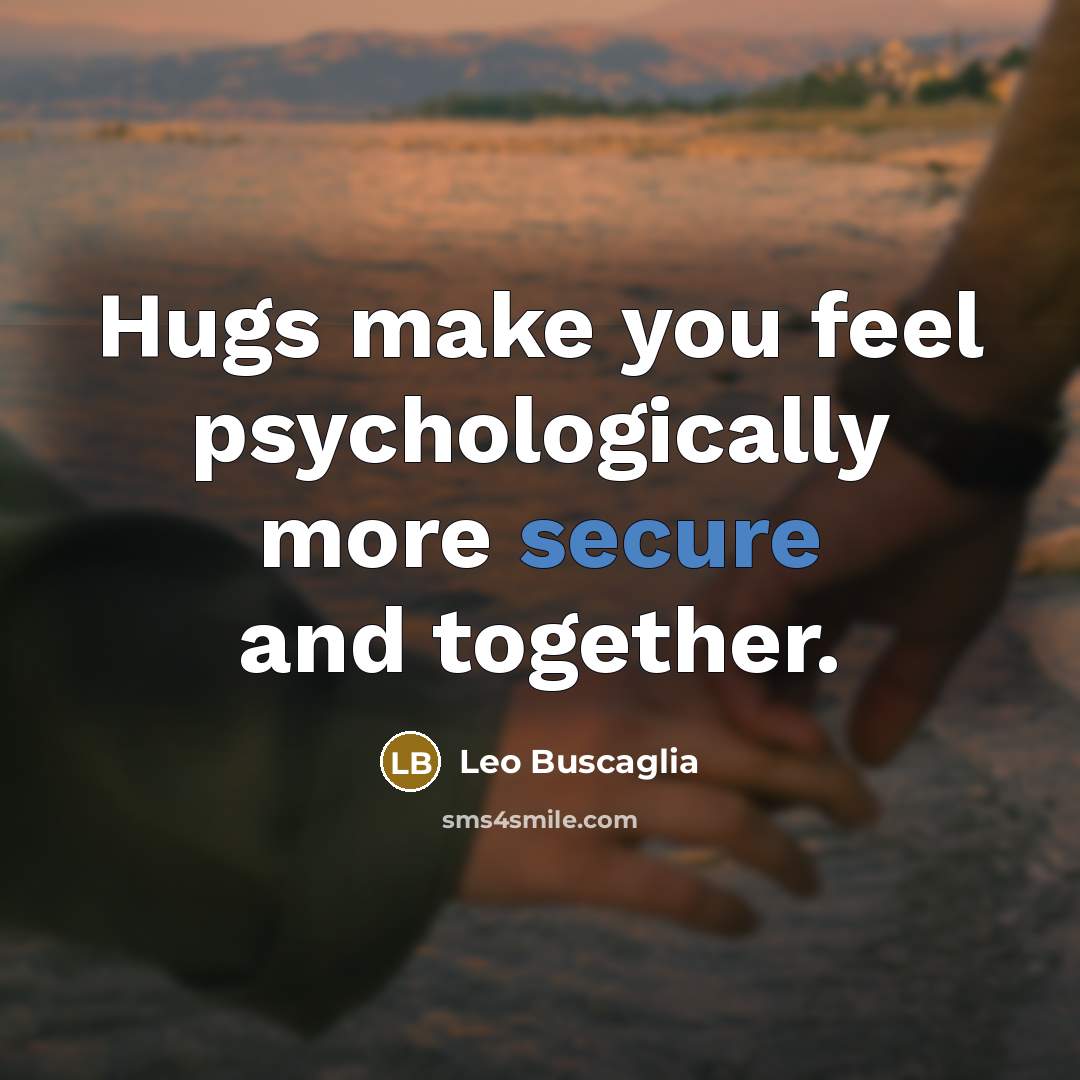 “Hugs make you feel psychologically more secure and together.…” quote by Leo Buscaglia