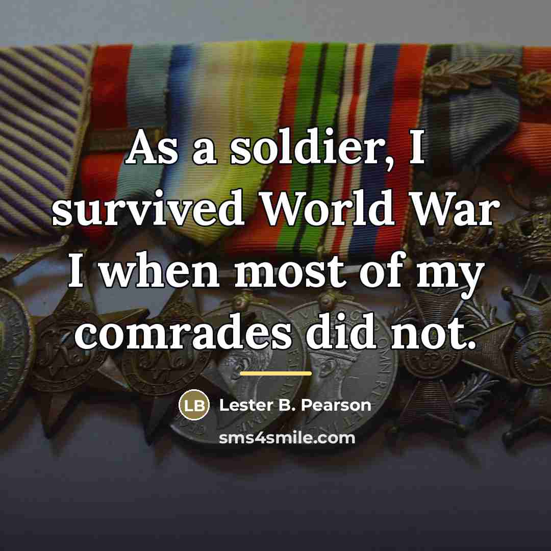“As a soldier, I survived World War I when most…” quote by Lester B. Pearson