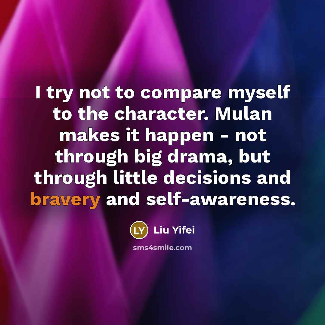 “I try not to compare myself to the character. Mulan…” quote by Liu Yifei