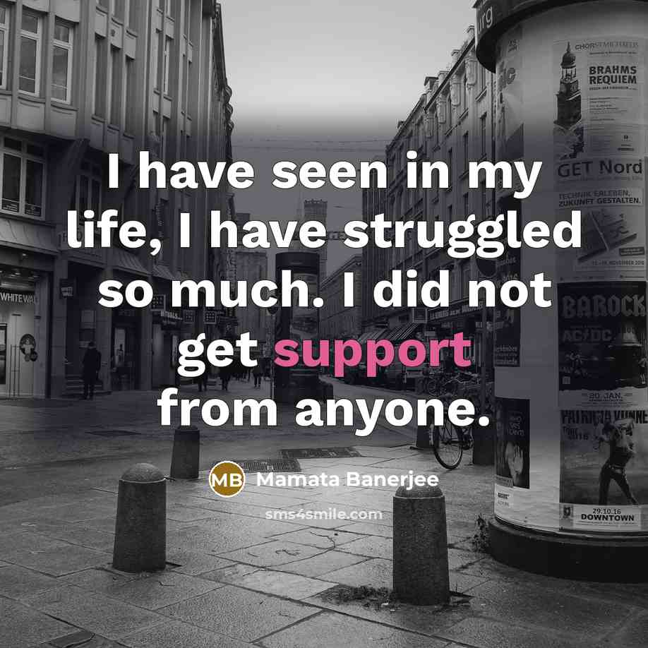 “I have seen in my life, I have struggled so…” quote by Mamata Banerjee