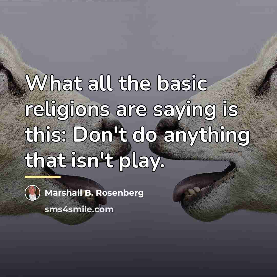 “What all the basic religions are saying is this: Don't…” quote by Marshall B. Rosenberg