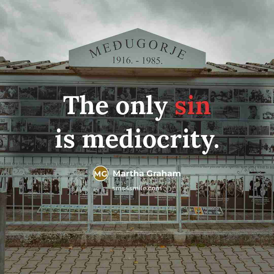 “The only sin is mediocrity.…” quote by Martha Graham