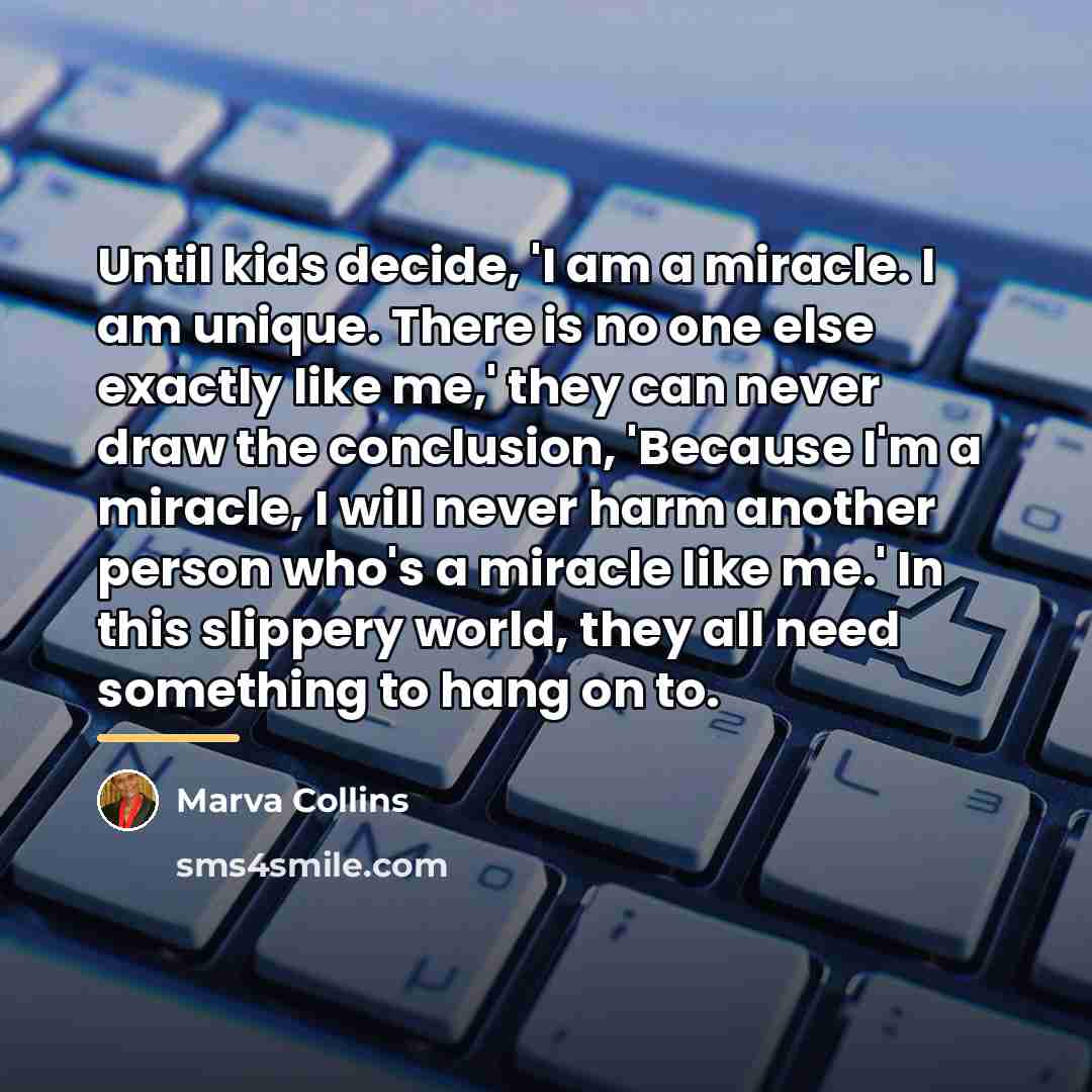 “Until kids decide, 'I am a miracle. I am unique.…” quote by Marva Collins