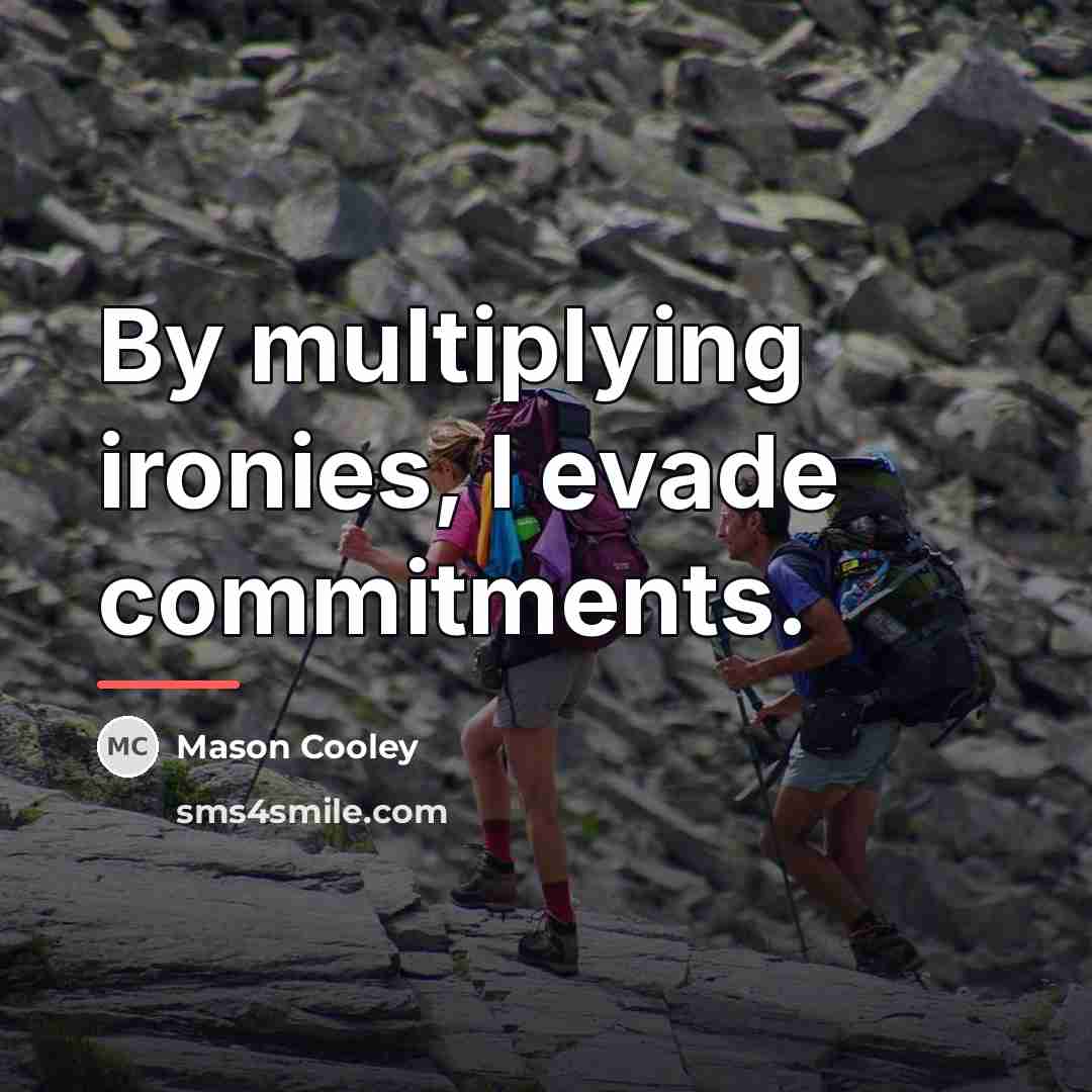 “By multiplying ironies, I evade commitments.…” quote by Mason Cooley
