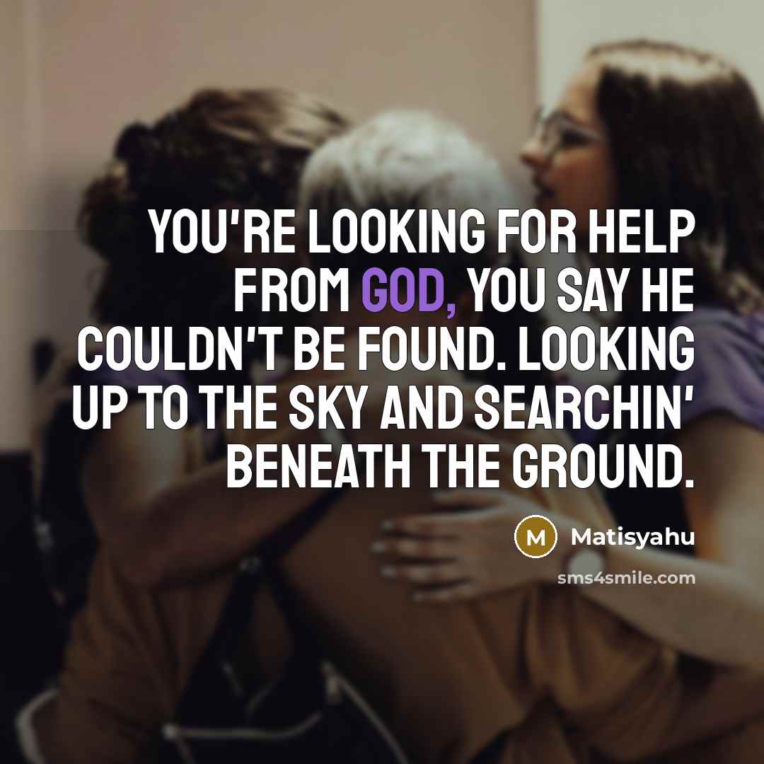 “You're looking for help from God, you say he couldn't…” quote by Matisyahu