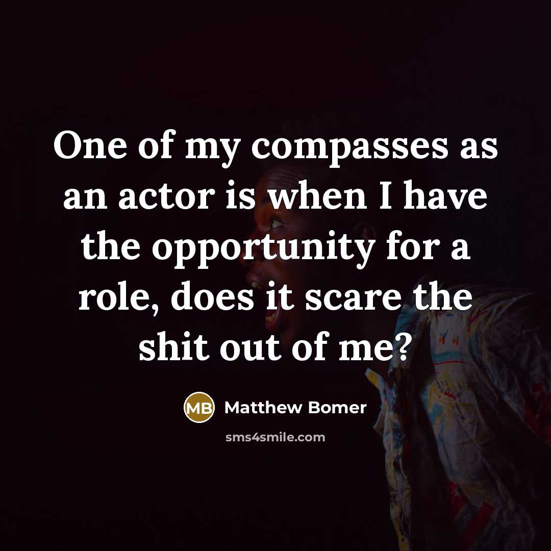 “One of my compasses as an actor is when I…” quote by Matthew Bomer