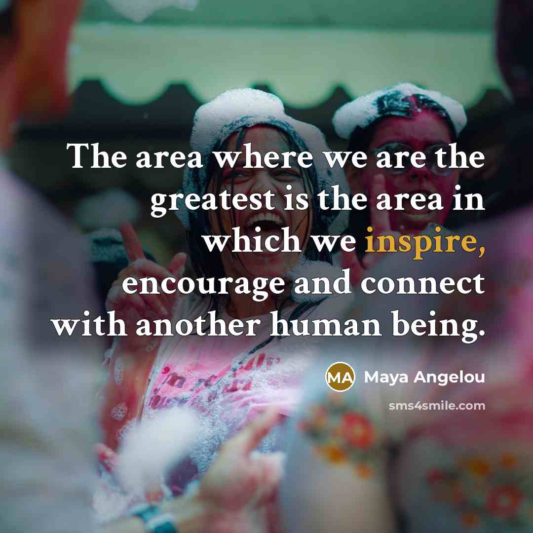 “The area where we are the greatest is the area…” quote by Maya Angelou