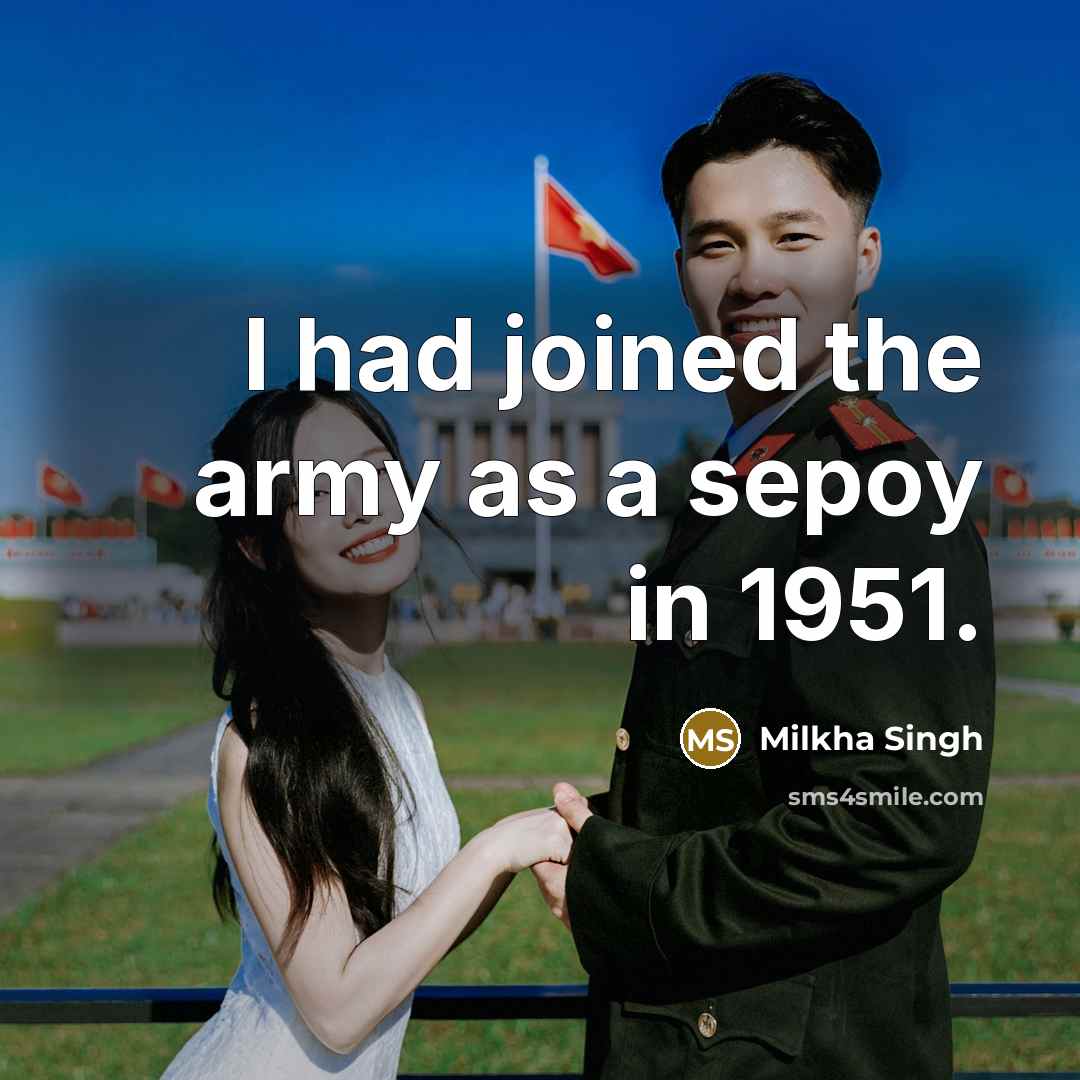 “I had joined the army as a sepoy in 1951.…” quote by Milkha Singh