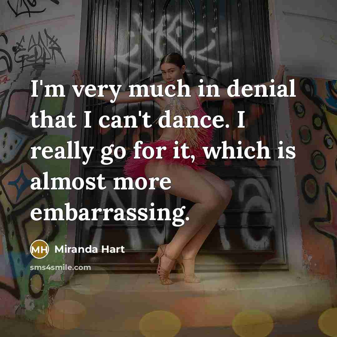 “I'm very much in denial that I can't dance. I…” quote by Miranda Hart