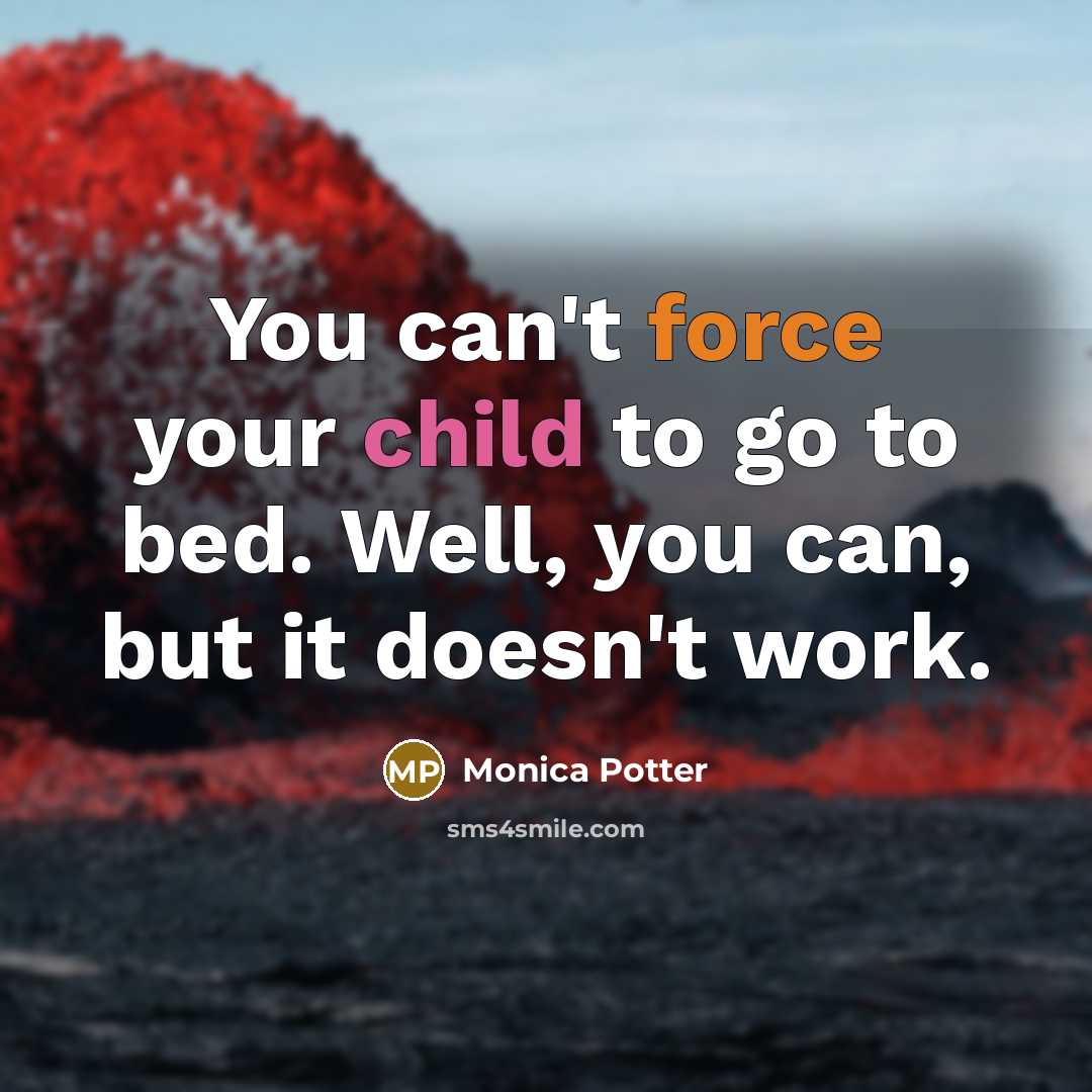 “You can't force your child to go to bed. Well,…” quote by Monica Potter