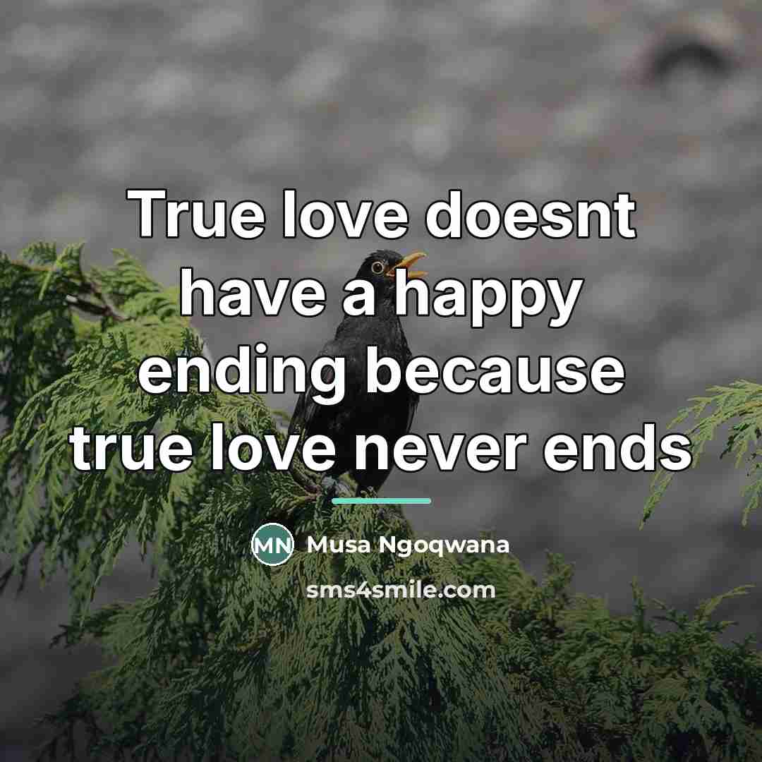 “True love doesnt have a happy ending because true love…” quote by Musa Ngoqwana