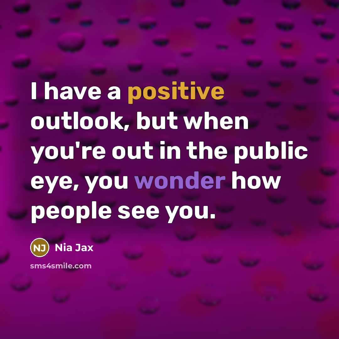 “I have a positive outlook, but when you're out in…” quote by Nia Jax