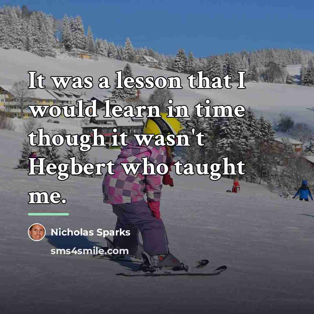 “It was a lesson that I would learn in time…” quote by Nicholas Sparks