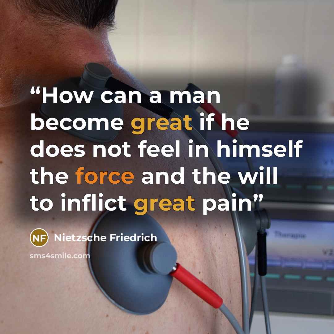 “How can a man become great if he does not feel in himself the force and the will to inflict great pain” quote by Nietzsche Friedrich