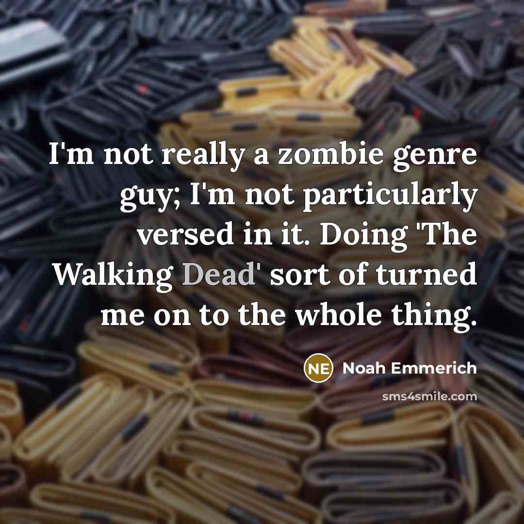 “I'm not really a zombie genre guy; I'm not particularly…” quote by Noah Emmerich