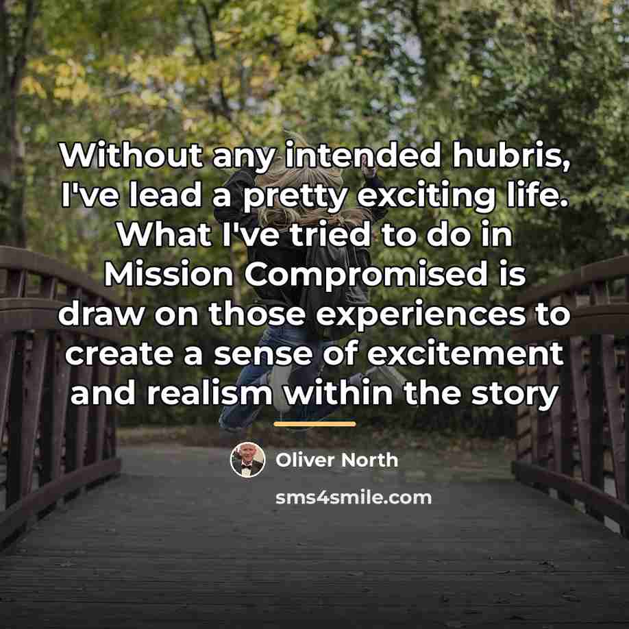 “Without any intended hubris, I've lead a pretty exciting life.…” quote by Oliver North