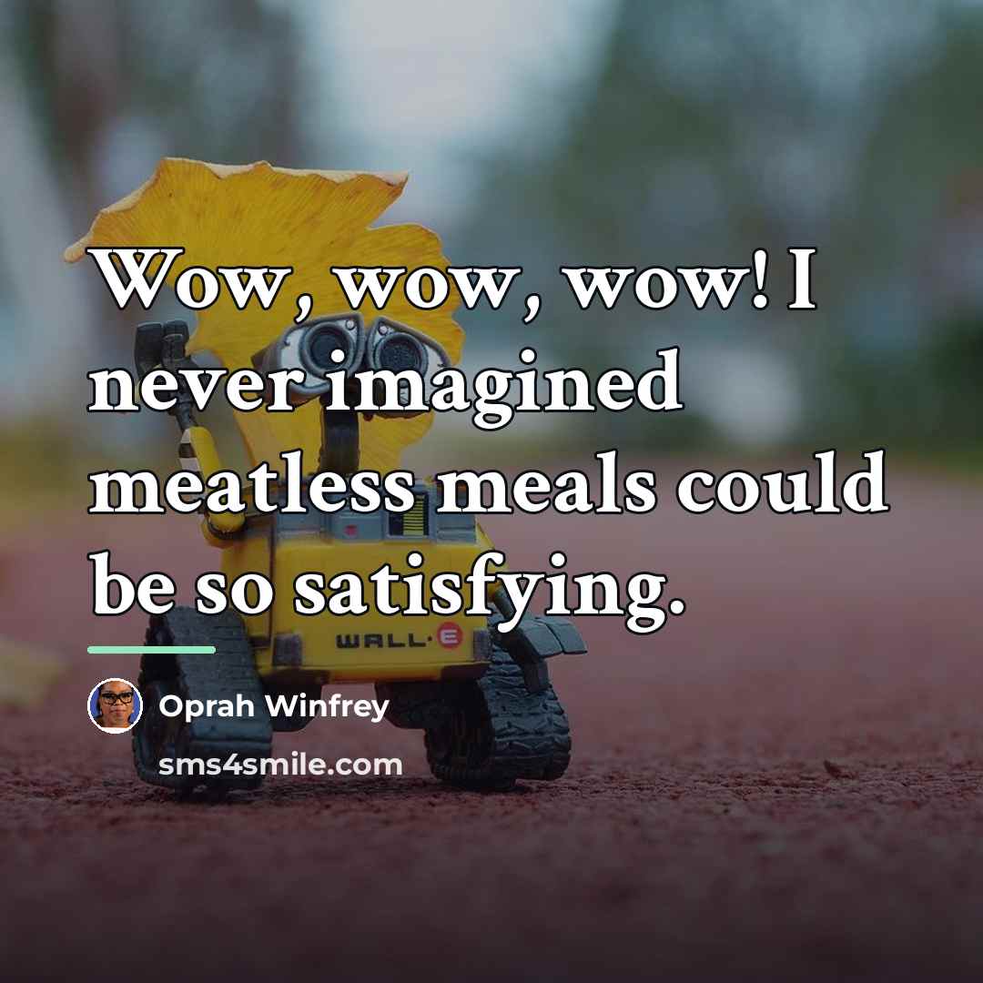 “Wow, wow, wow! I never imagined meatless meals could be…” quote by Oprah Winfrey