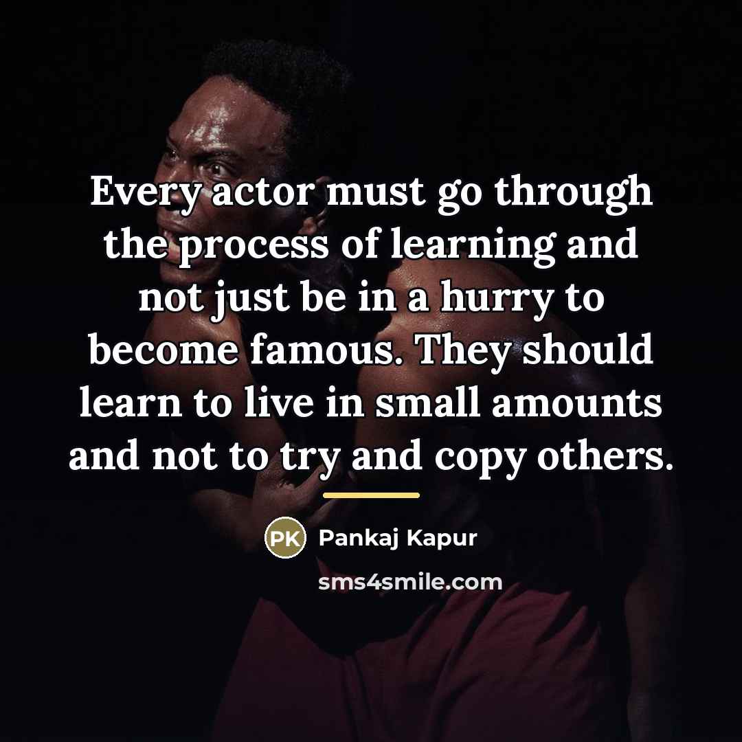“Every actor must go through the process of learning and…” quote by Pankaj Kapur