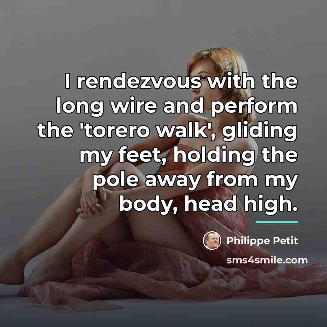 “I rendezvous with the long wire and perform the 'torero…” quote by Philippe Petit