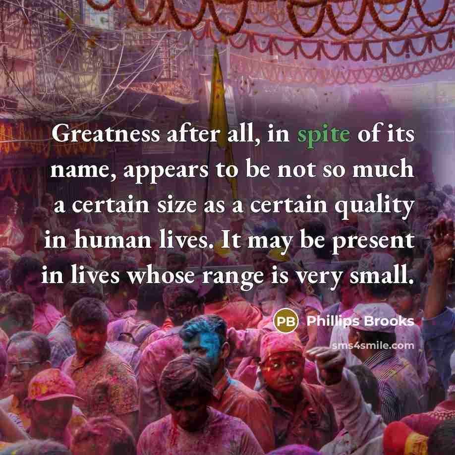 “Greatness after all, in spite of its name, appears to…” quote by Phillips Brooks