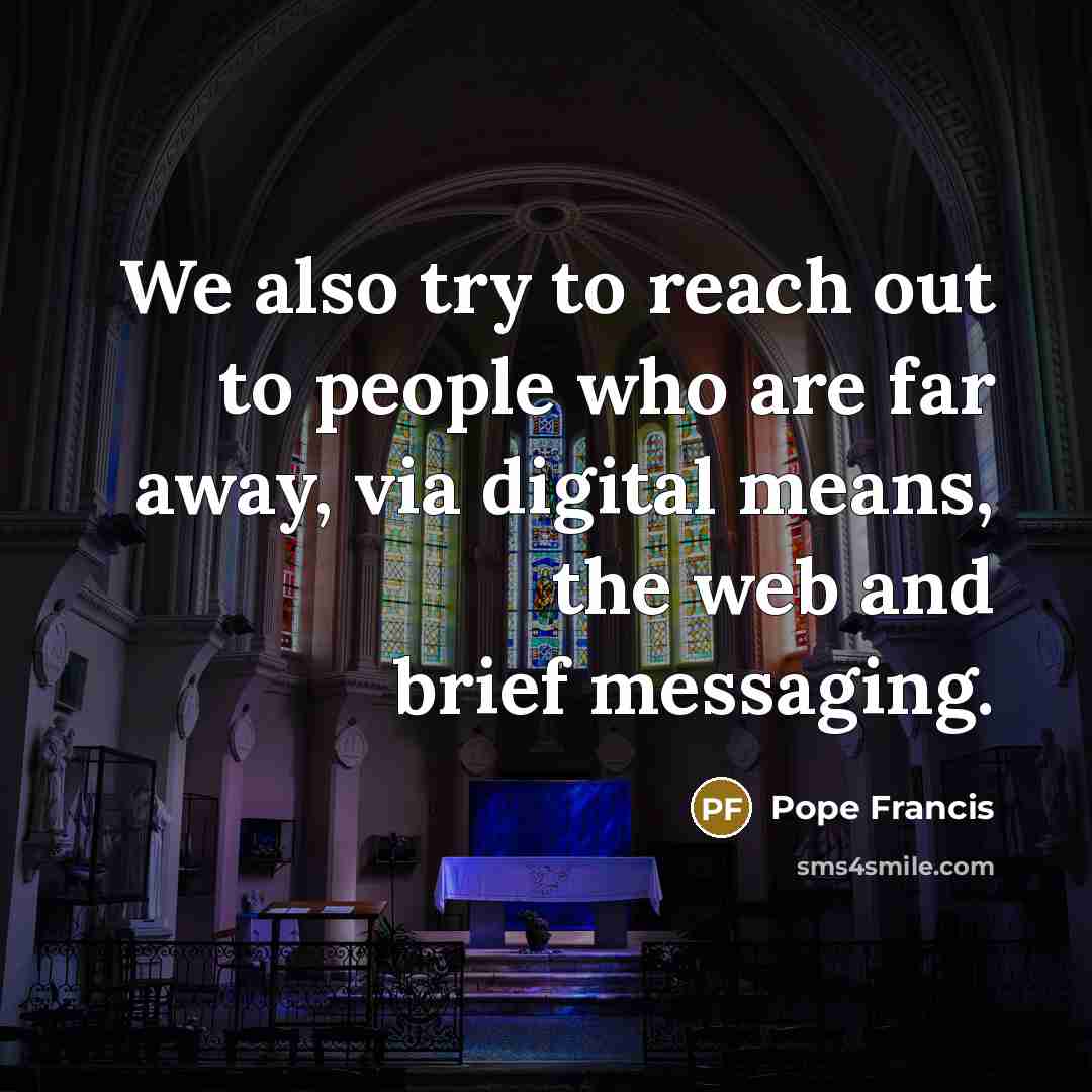 “We also try to reach out to people who are…” quote by Pope Francis