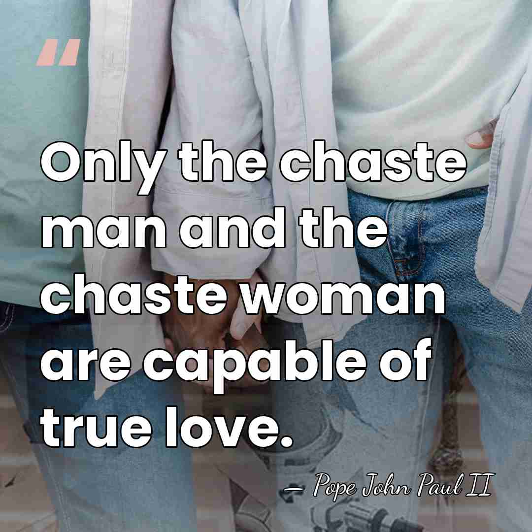 Only the chaste man and the chaste woman are capable of true&hellip; - Pope John Paul II