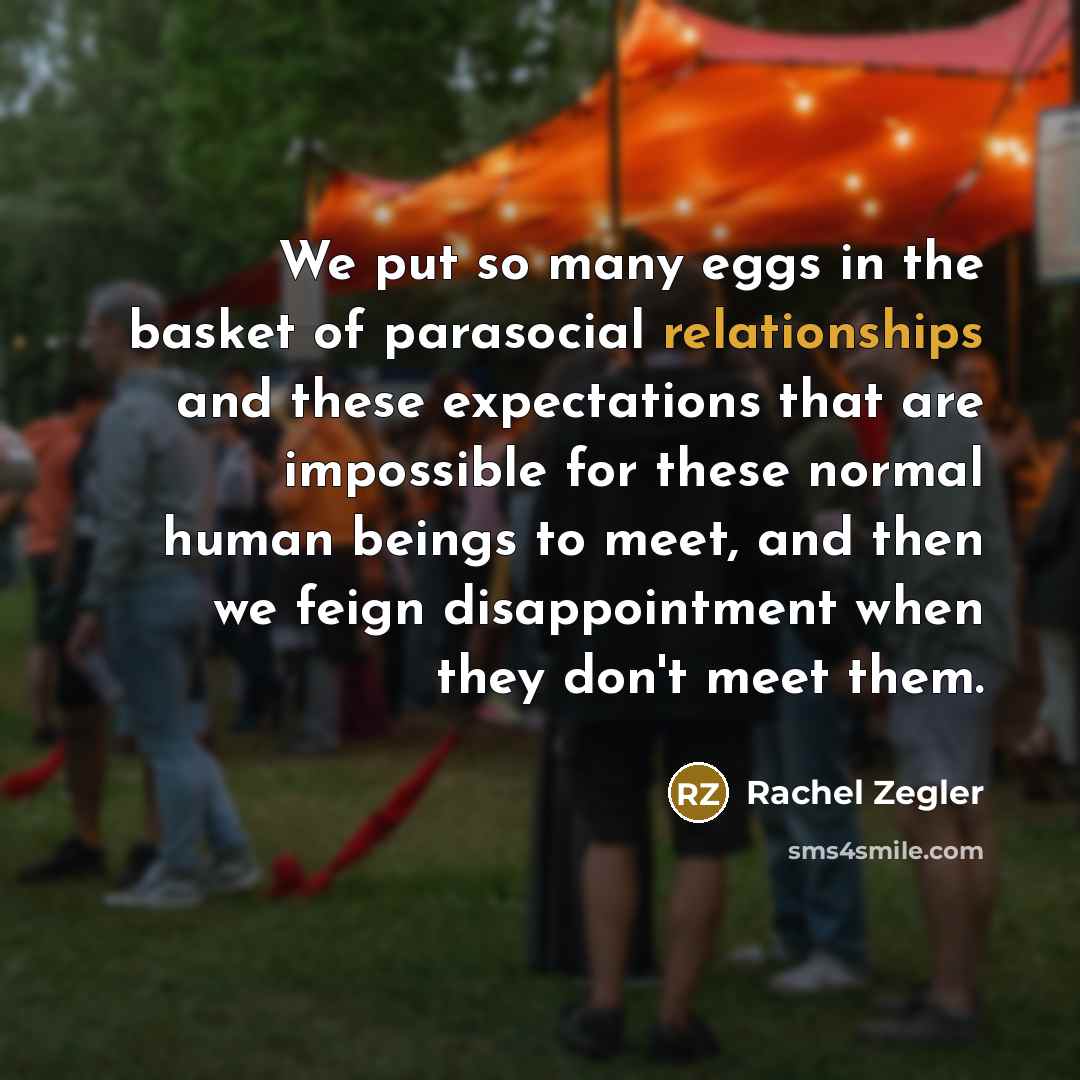 “We put so many eggs in the basket of parasocial…” quote by Rachel Zegler