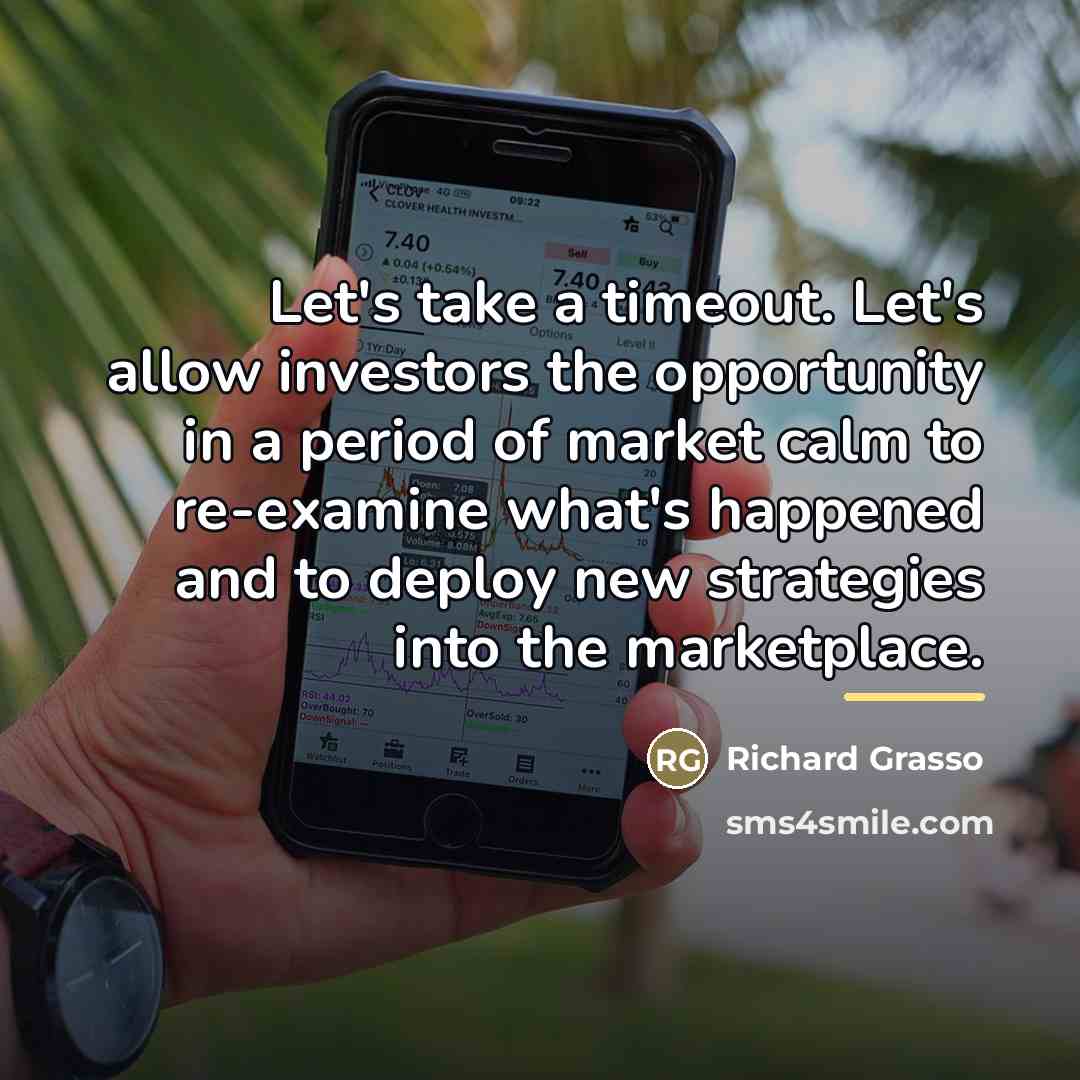 “Let's take a timeout. Let's allow investors the opportunity in…” quote by Richard Grasso