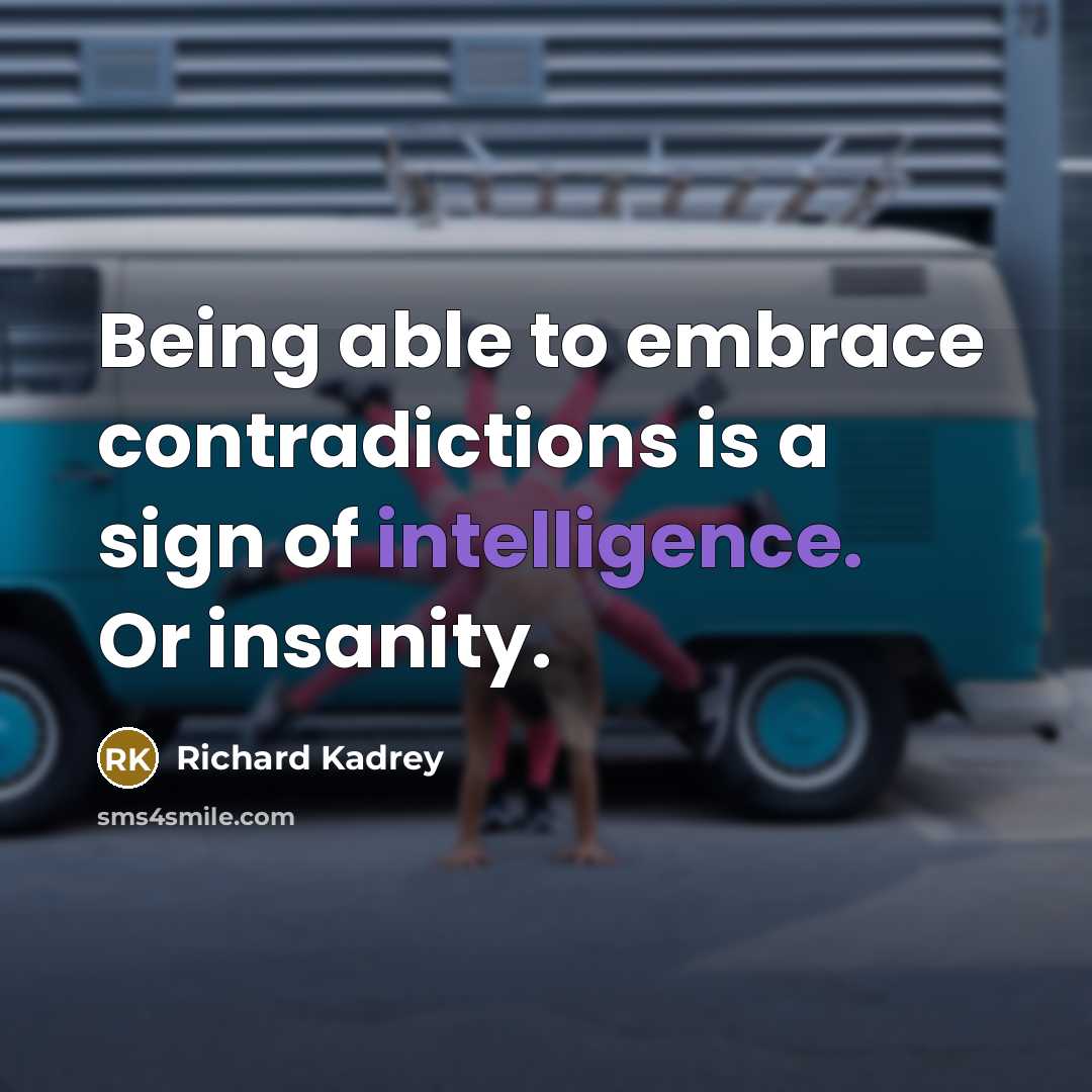 “Being able to embrace contradictions is a sign of intelligence.…” quote by Richard Kadrey