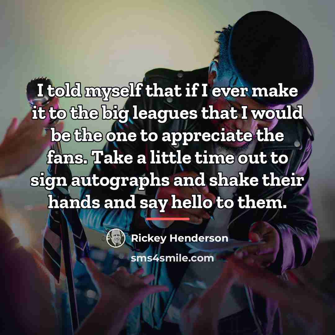 “I told myself that if I ever make it to…” quote by Rickey Henderson