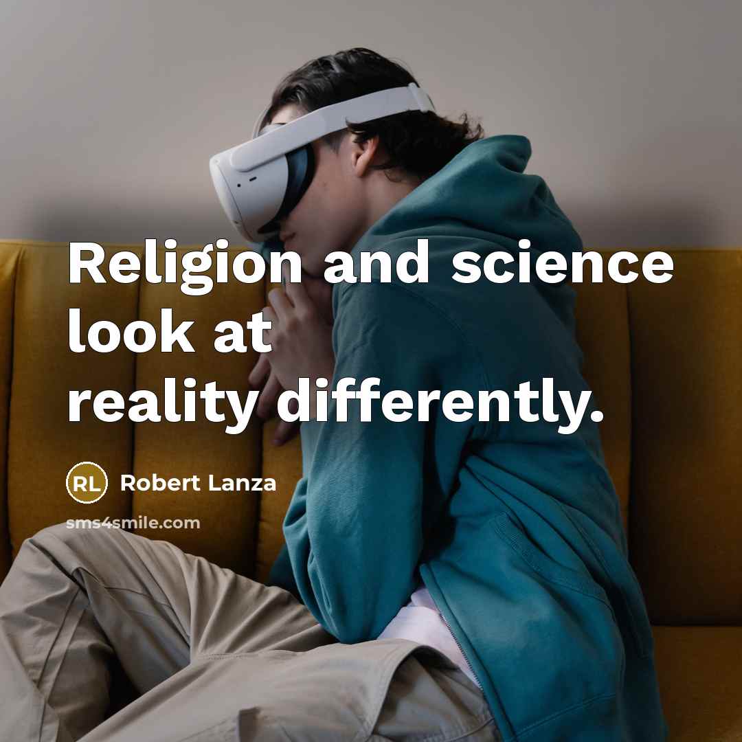 “Religion and science look at reality differently.…” quote by Robert Lanza