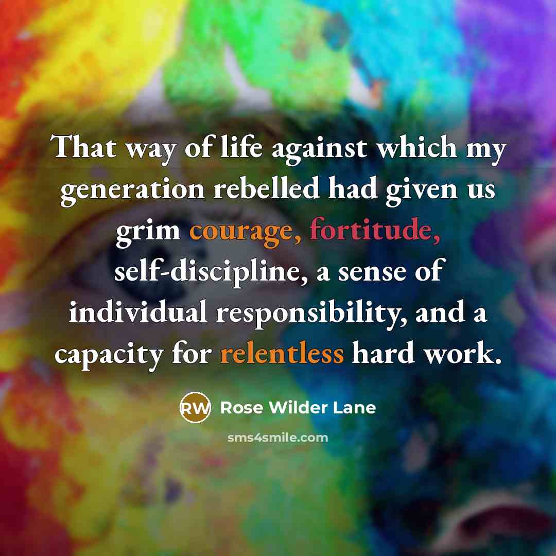 “That way of life against which my generation rebelled had…” quote by Rose Wilder Lane