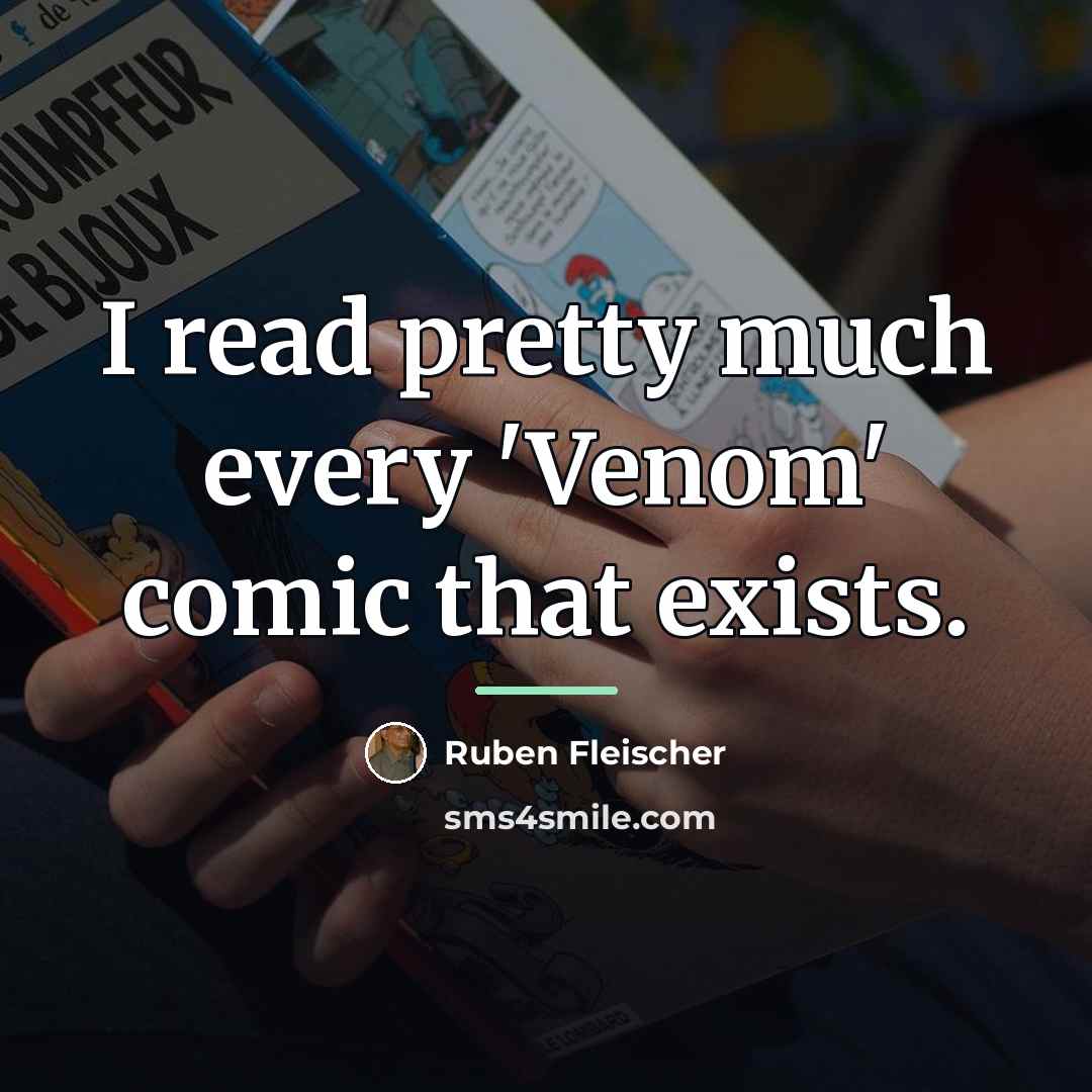 “I read pretty much every 'Venom' comic that exists.…” quote by Ruben Fleischer