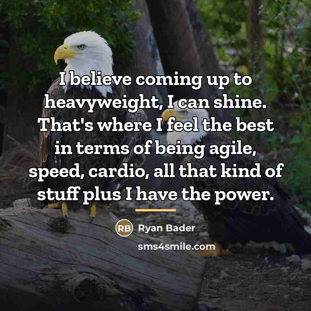 “I believe coming up to heavyweight, I can shine. That's…” quote by Ryan Bader