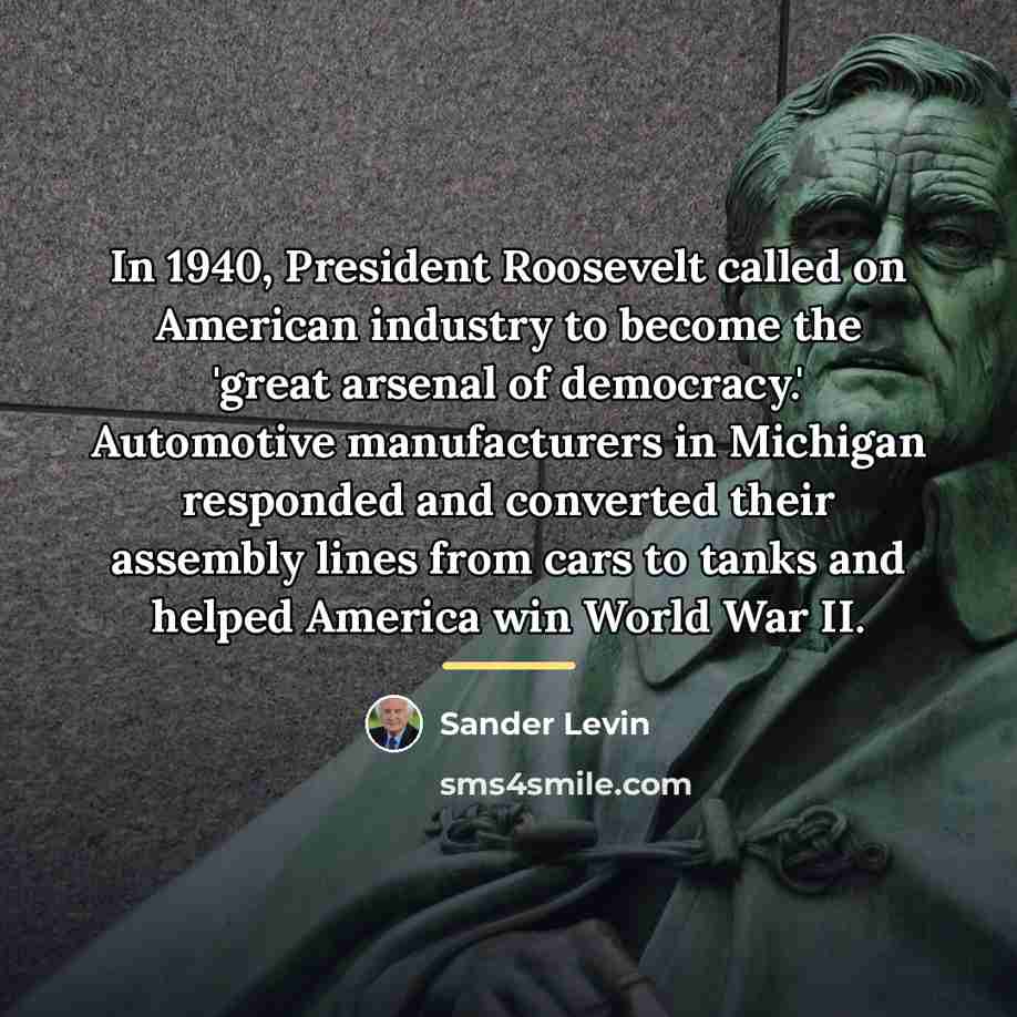 “In 1940, President Roosevelt called on American industry to become…” quote by Sander Levin