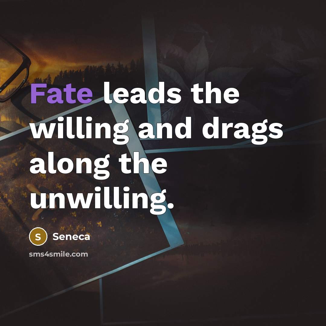 “Fate leads the willing and drags along the unwilling.…” quote by Seneca