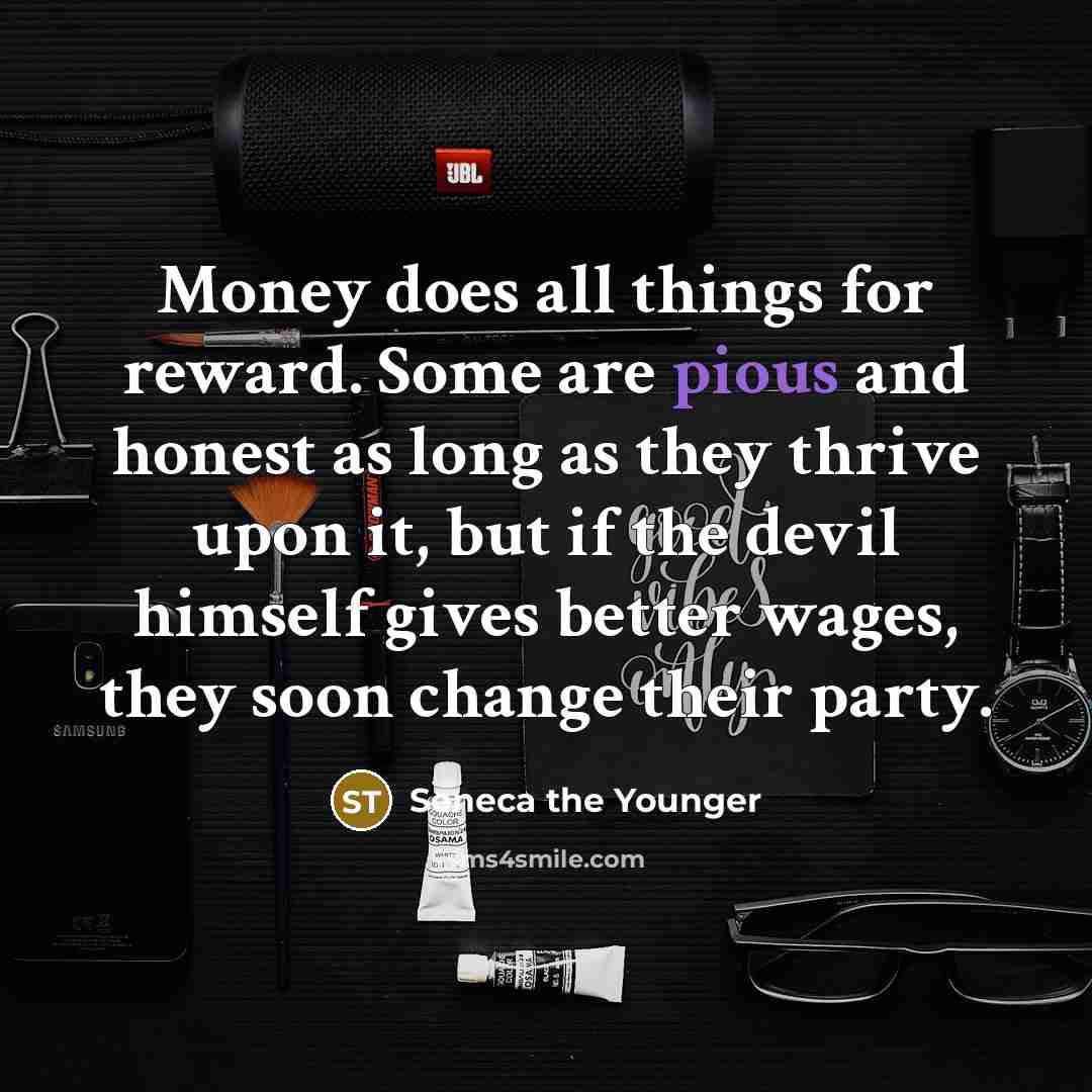“Money does all things for reward. Some are pious and…” quote by Seneca the Younger