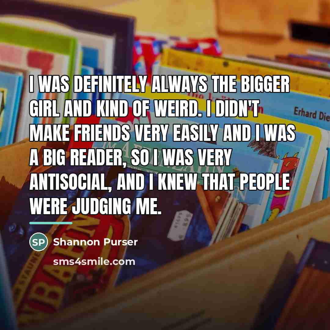 “I was definitely always the bigger girl and kind of…” quote by Shannon Purser