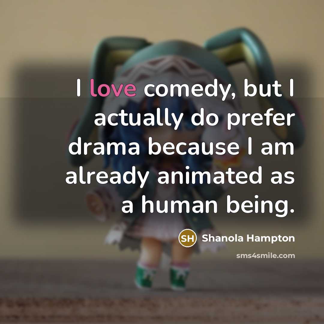 “I love comedy, but I actually do prefer drama because…” quote by Shanola Hampton