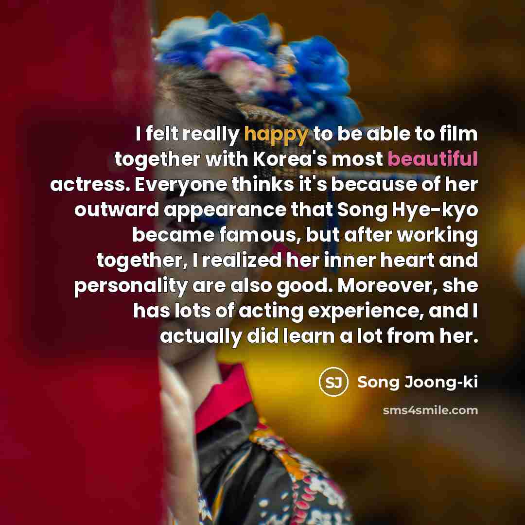 “I felt really happy to be able to film together…” quote by Song Joong-ki