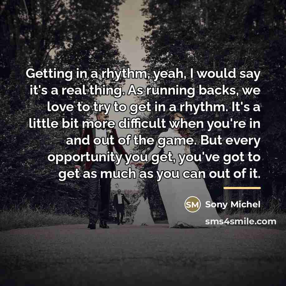 “Getting in a rhythm, yeah, I would say it's a…” quote by Sony Michel